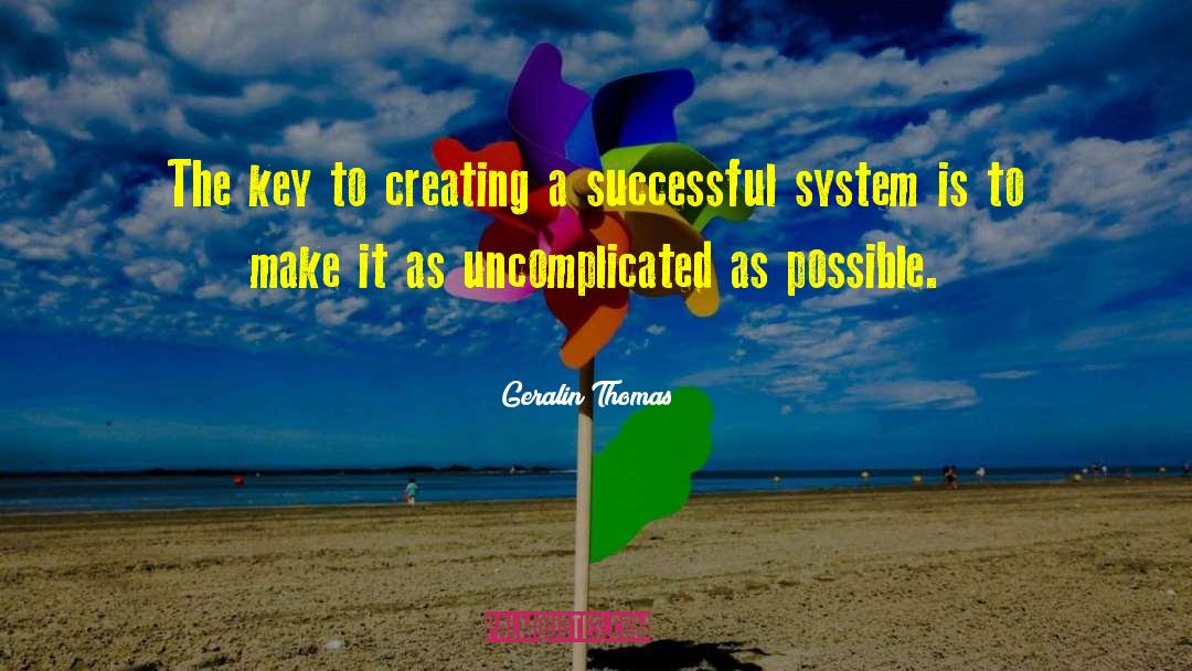 Geralin Thomas Quotes: The key to creating a