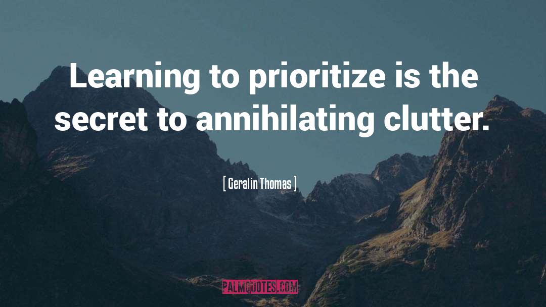 Geralin Thomas Quotes: Learning to prioritize is the