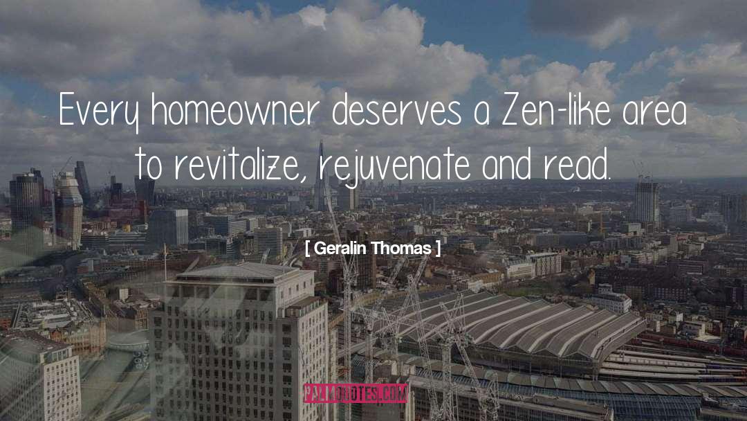 Geralin Thomas Quotes: Every homeowner deserves a Zen-like
