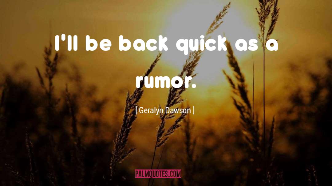 Geralyn Dawson Quotes: I'll be back quick as
