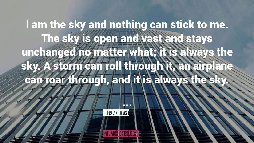 Geralyn Lucas Quotes: I am the sky and