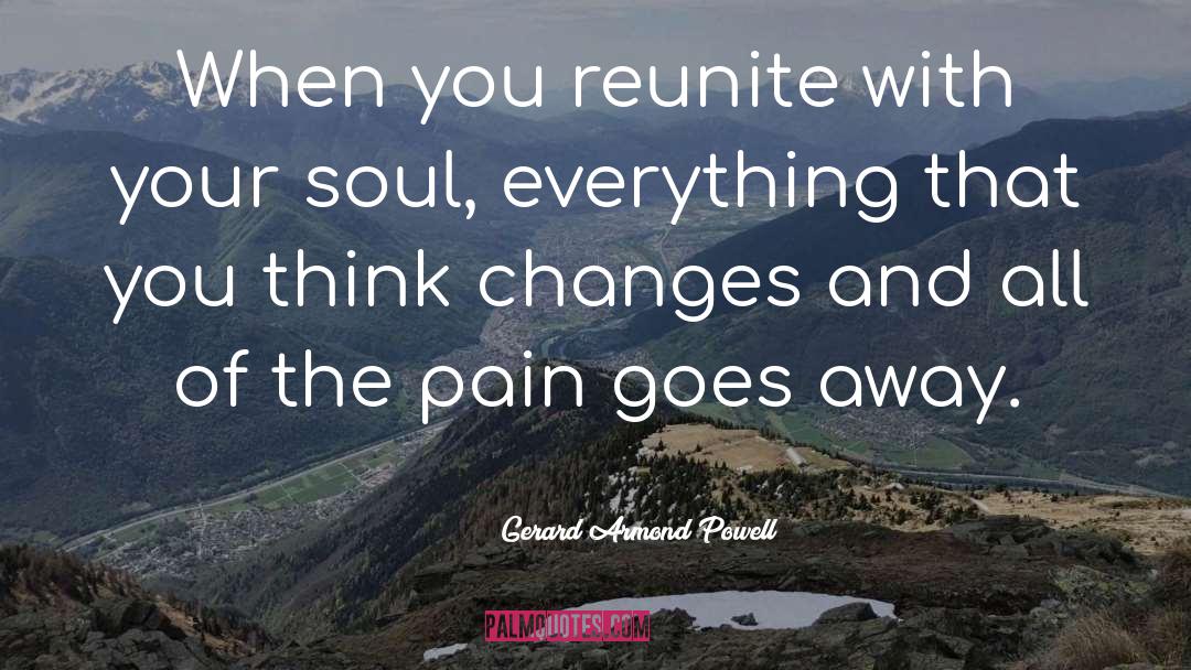 Gerard Armond Powell Quotes: When you reunite with your