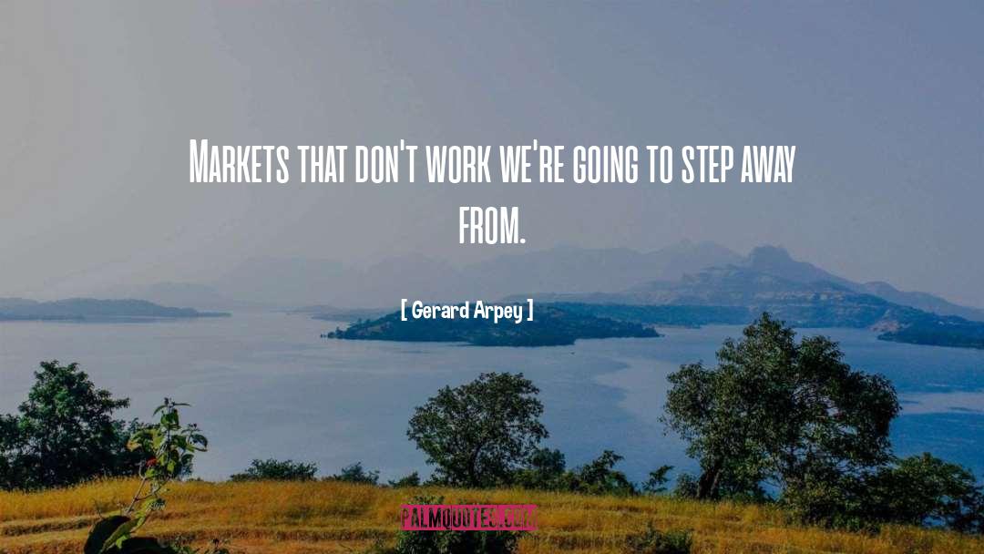 Gerard Arpey Quotes: Markets that don't work we're