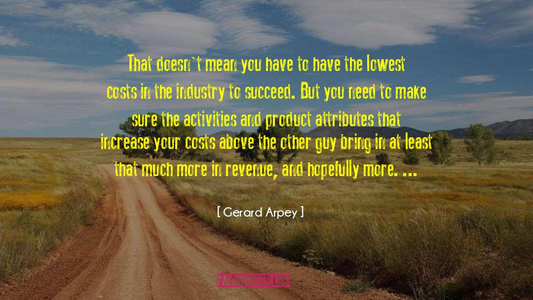 Gerard Arpey Quotes: That doesn't mean you have