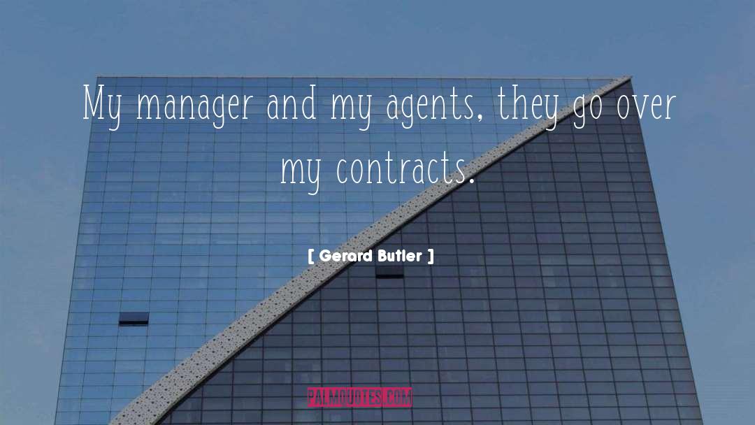 Gerard Butler Quotes: My manager and my agents,