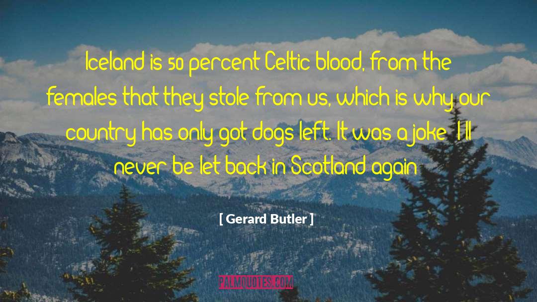 Gerard Butler Quotes: Iceland is 50 percent Celtic