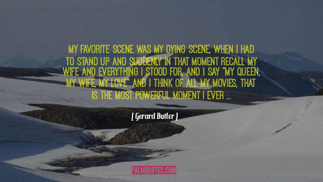 Gerard Butler Quotes: My favorite scene was my