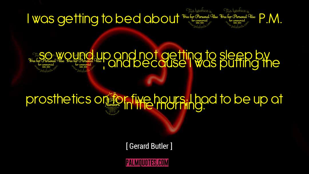 Gerard Butler Quotes: I was getting to bed