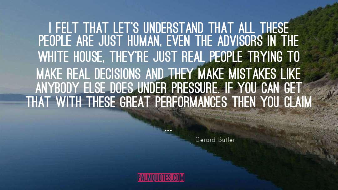 Gerard Butler Quotes: I felt that let's understand