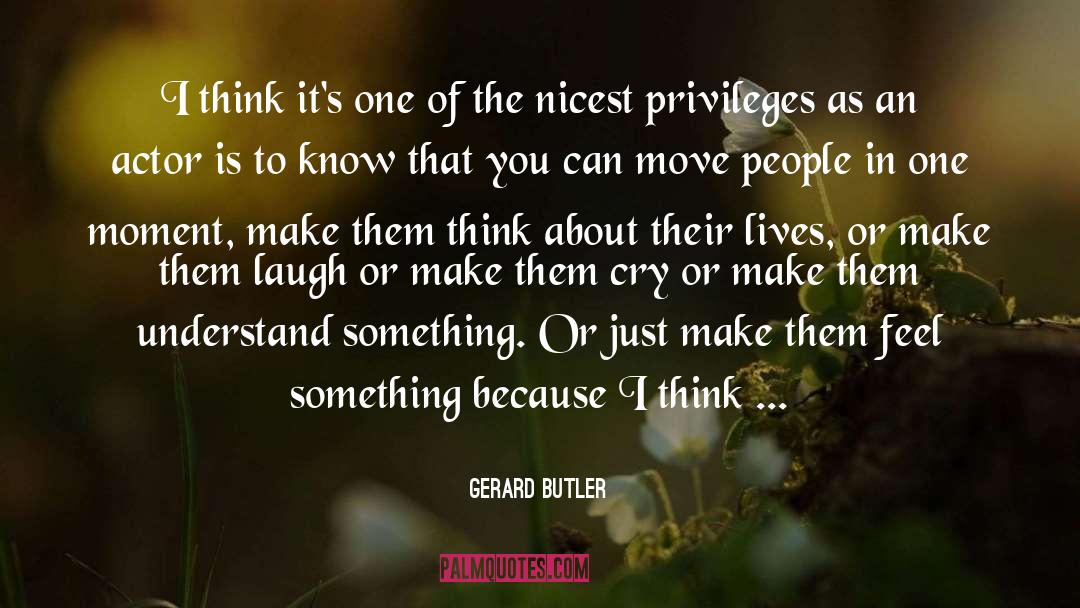 Gerard Butler Quotes: I think it's one of