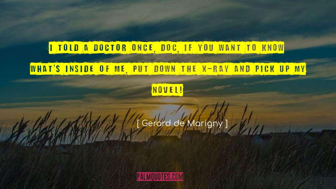 Gerard De Marigny Quotes: I told a doctor once,