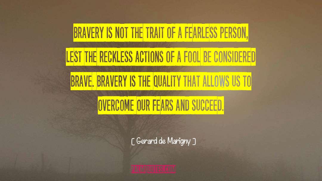 Gerard De Marigny Quotes: Bravery is not the trait