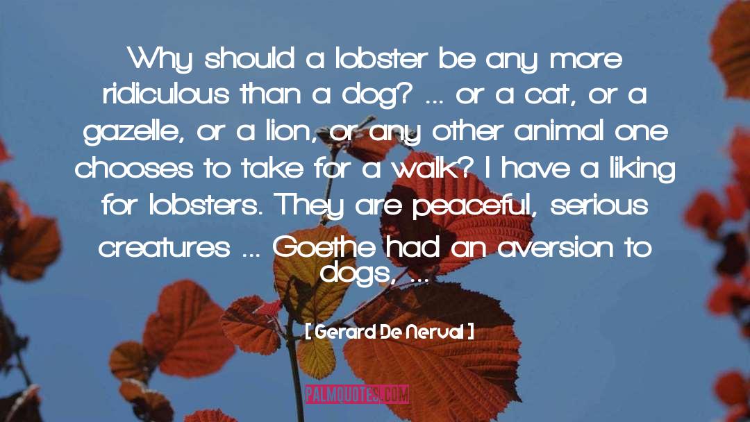 Gerard De Nerval Quotes: Why should a lobster be