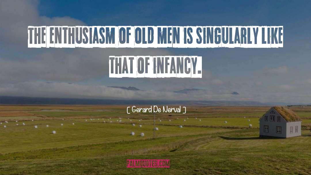 Gerard De Nerval Quotes: The enthusiasm of old men