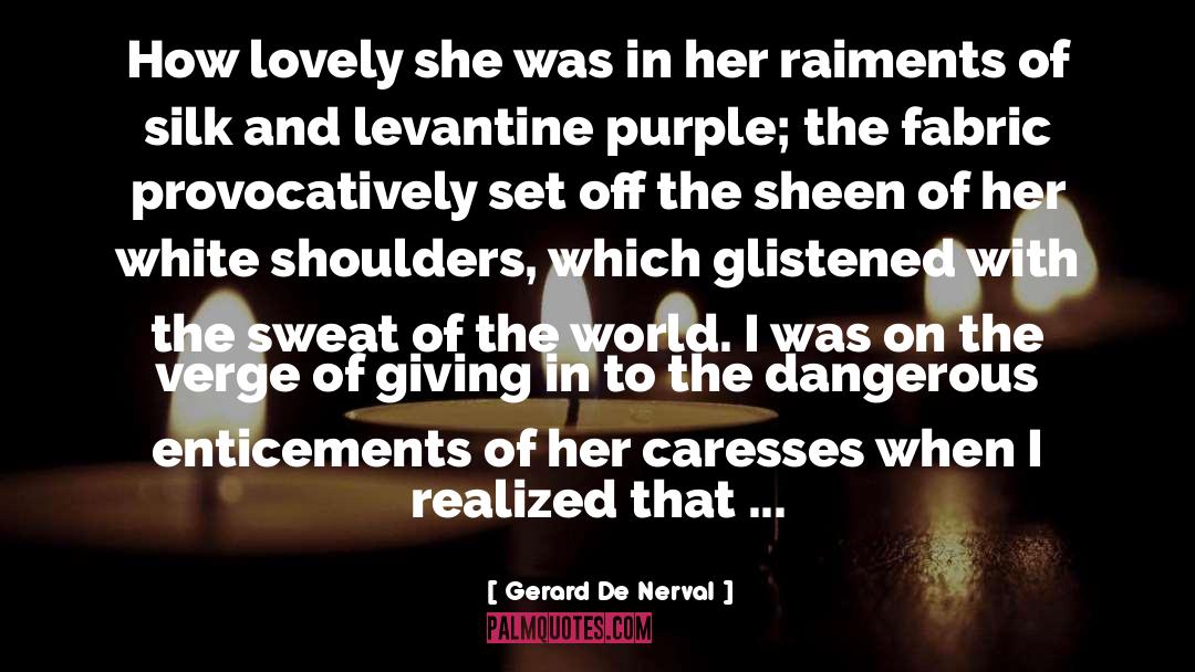 Gerard De Nerval Quotes: How lovely she was in