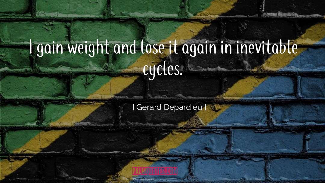 Gerard Depardieu Quotes: I gain weight and lose