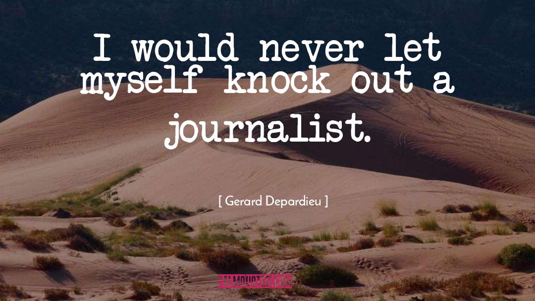 Gerard Depardieu Quotes: I would never let myself