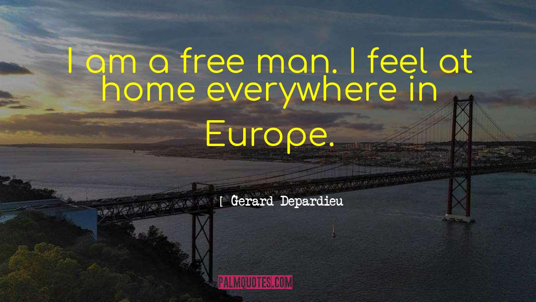 Gerard Depardieu Quotes: I am a free man.