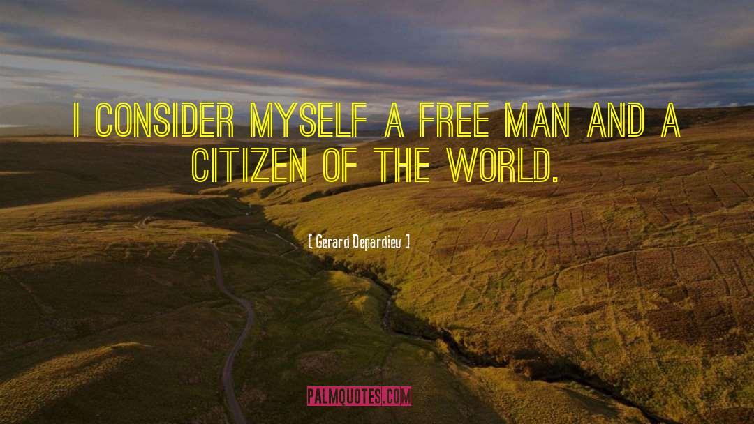 Gerard Depardieu Quotes: I consider myself a free