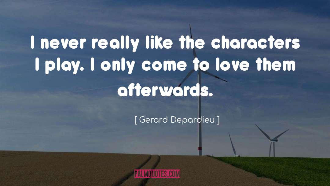 Gerard Depardieu Quotes: I never really like the