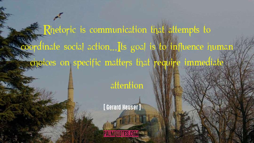 Gerard Hauser Quotes: Rhetoric is communication that attempts