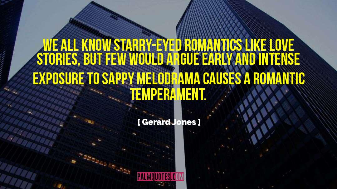 Gerard Jones Quotes: We all know starry-eyed romantics