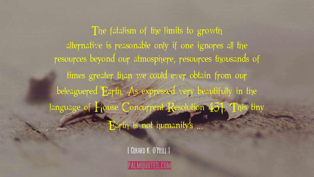 Gerard K. O'Neill Quotes: The fatalism of the limits-to-growth