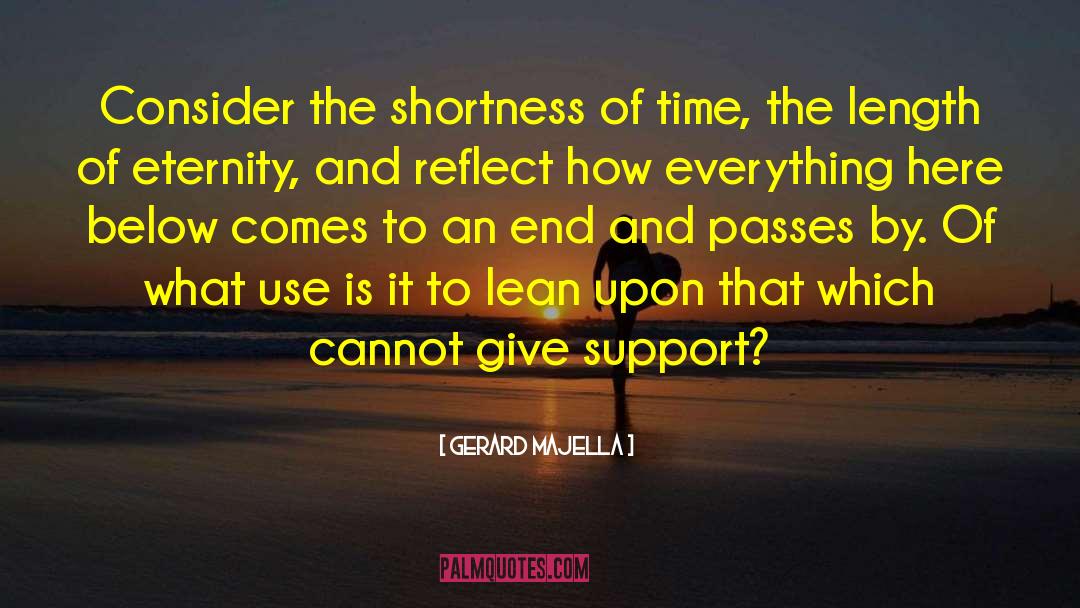 Gerard Majella Quotes: Consider the shortness of time,