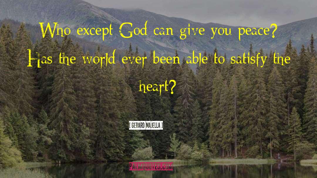 Gerard Majella Quotes: Who except God can give
