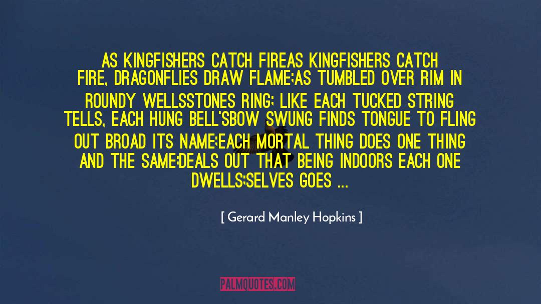 Gerard Manley Hopkins Quotes: As Kingfishers Catch Fire<br>As kingfishers