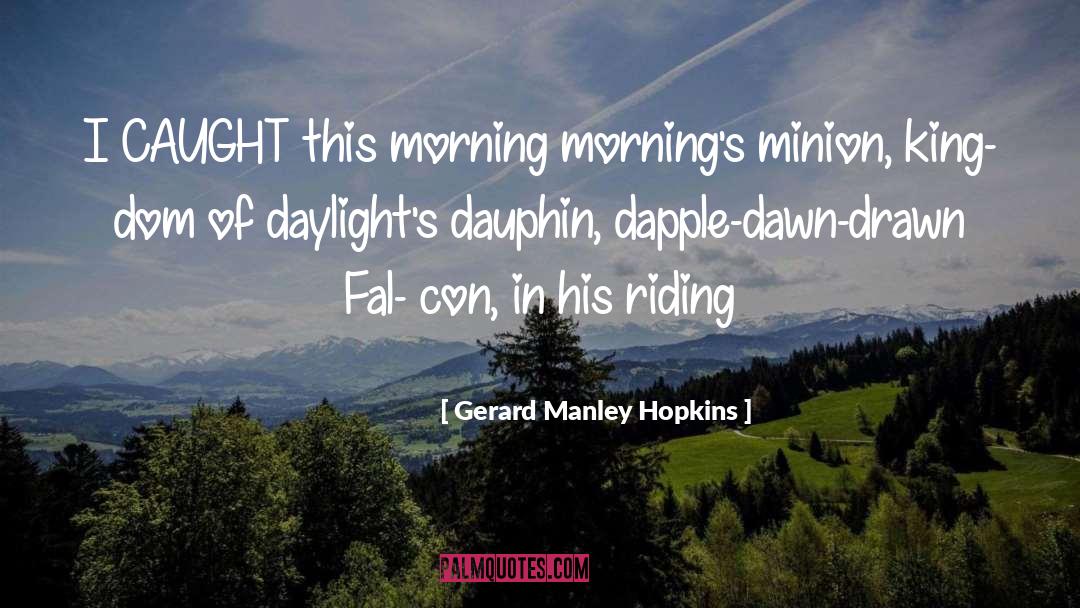 Gerard Manley Hopkins Quotes: I CAUGHT this morning morning's