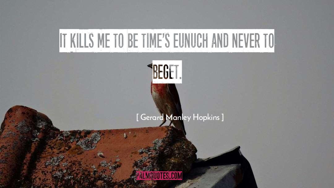 Gerard Manley Hopkins Quotes: It kills me to be