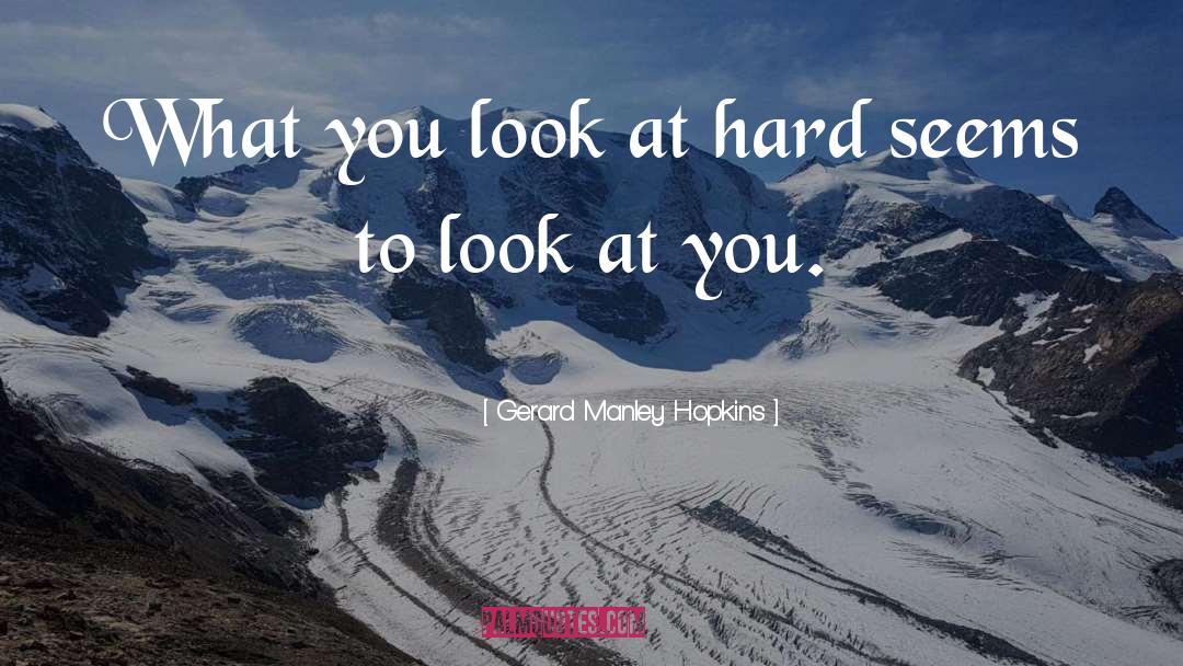 Gerard Manley Hopkins Quotes: What you look at hard