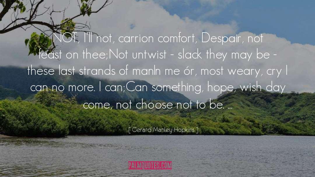 Gerard Manley Hopkins Quotes: NOT, I'll not, carrion comfort,