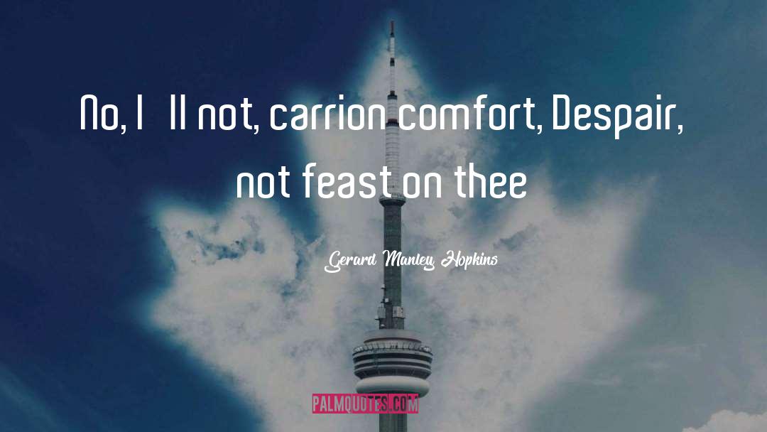 Gerard Manley Hopkins Quotes: No, I'll not, carrion comfort,