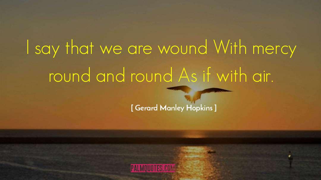 Gerard Manley Hopkins Quotes: I say that we are