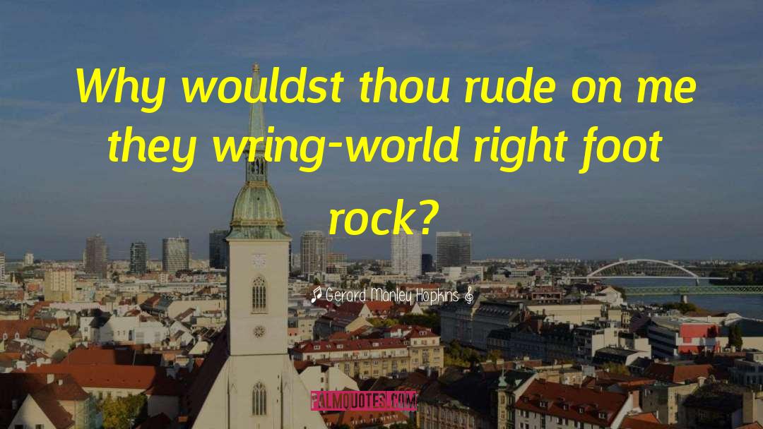 Gerard Manley Hopkins Quotes: Why wouldst thou rude on