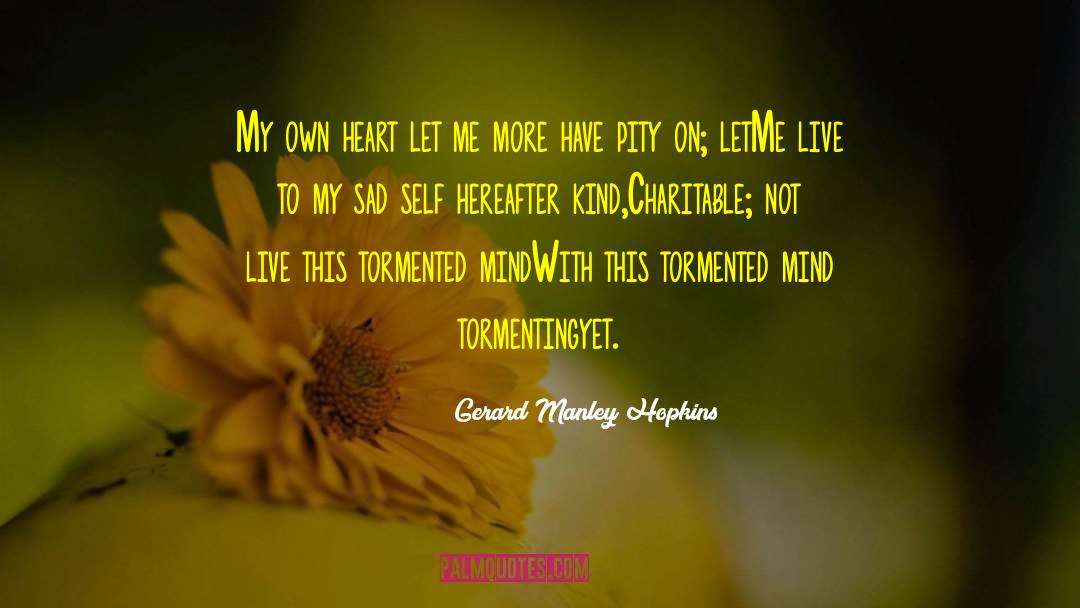 Gerard Manley Hopkins Quotes: My own heart let me