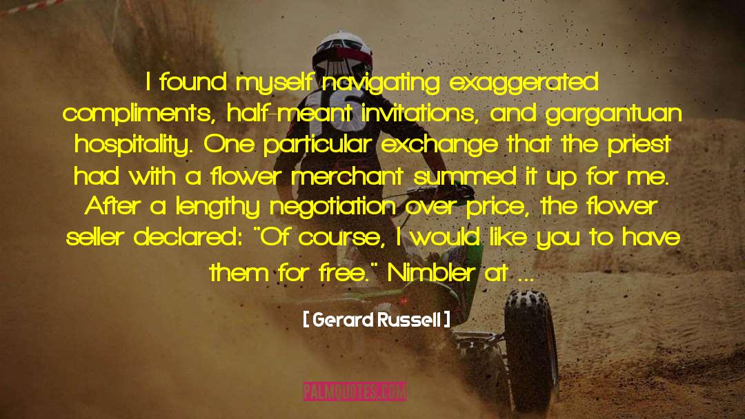 Gerard Russell Quotes: I found myself navigating exaggerated
