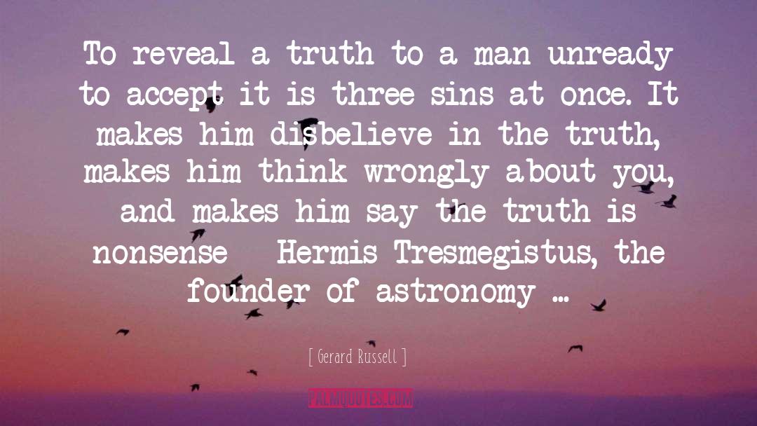 Gerard Russell Quotes: To reveal a truth to