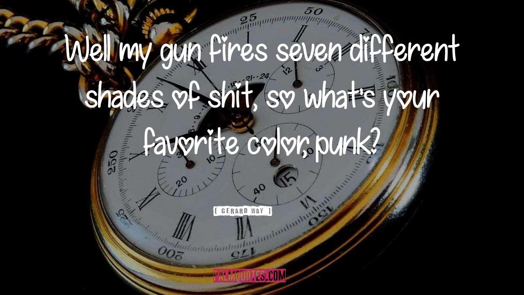 Gerard Way Quotes: Well my gun fires seven