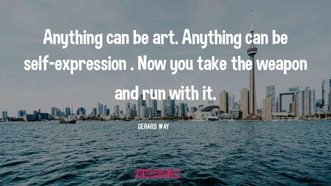 Gerard Way Quotes: Anything can be art. Anything