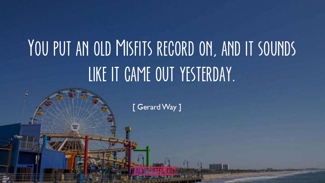 Gerard Way Quotes: You put an old Misfits