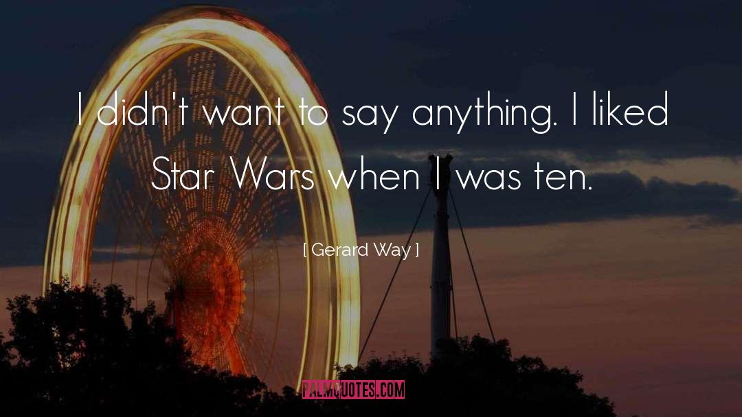 Gerard Way Quotes: I didn't want to say