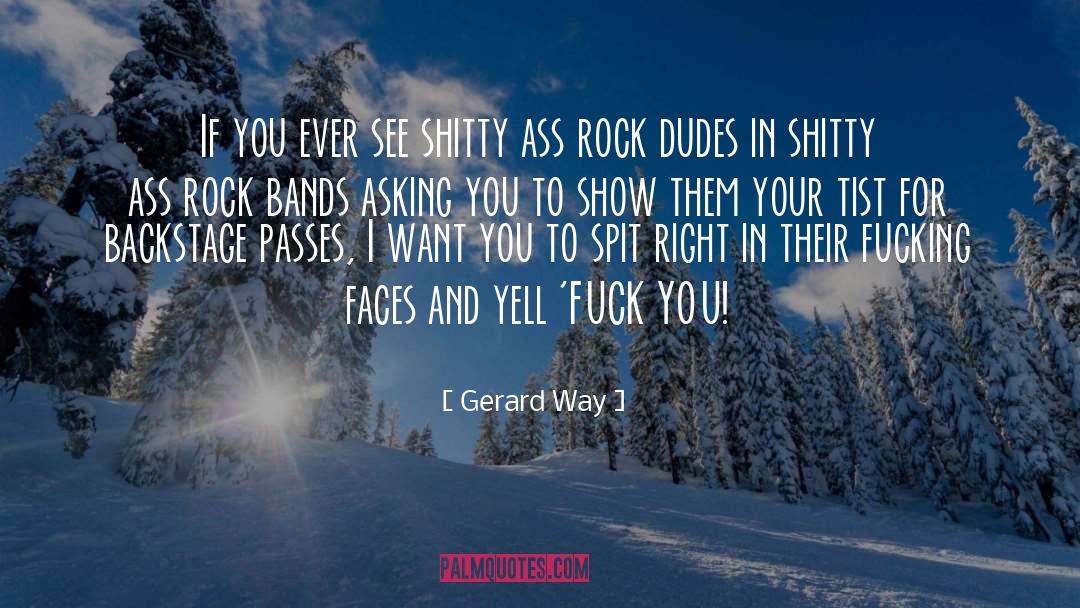 Gerard Way Quotes: If you ever see shitty