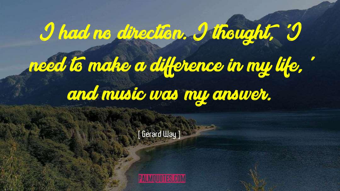 Gerard Way Quotes: I had no direction. I