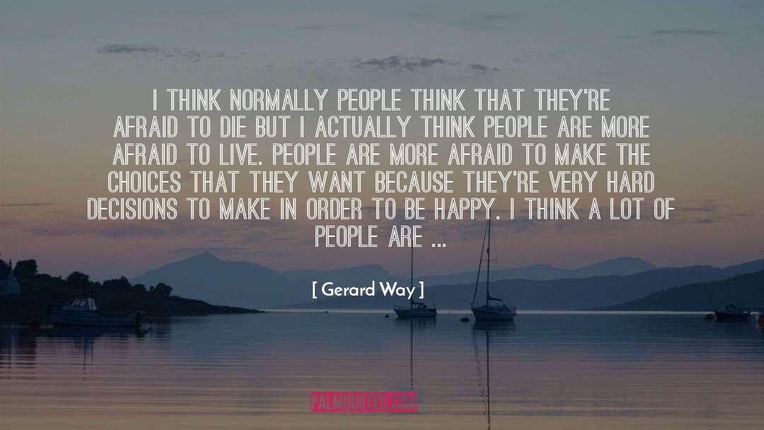 Gerard Way Quotes: I think normally people think