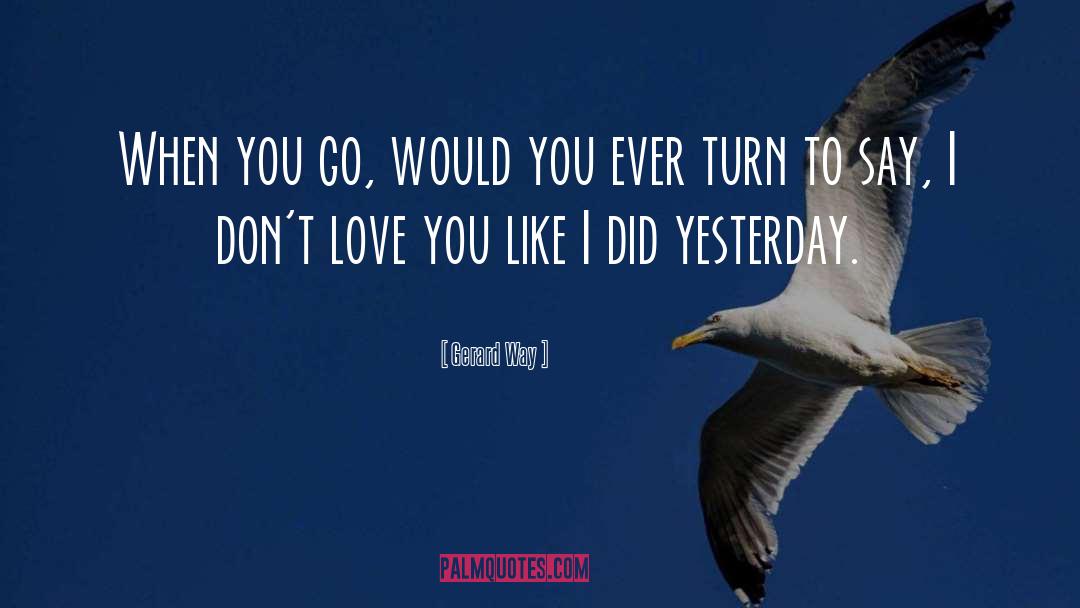 Gerard Way Quotes: When you go, would you