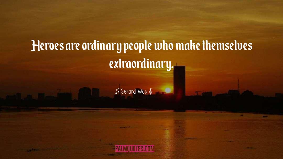 Gerard Way Quotes: Heroes are ordinary people who