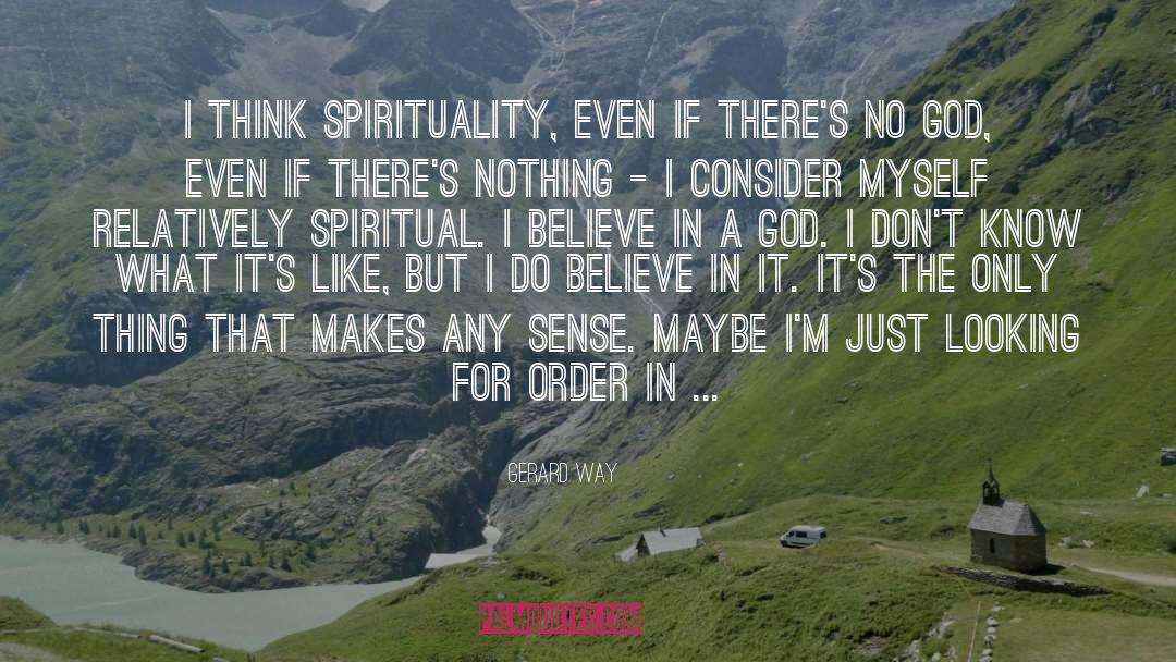 Gerard Way Quotes: I think spirituality, even if